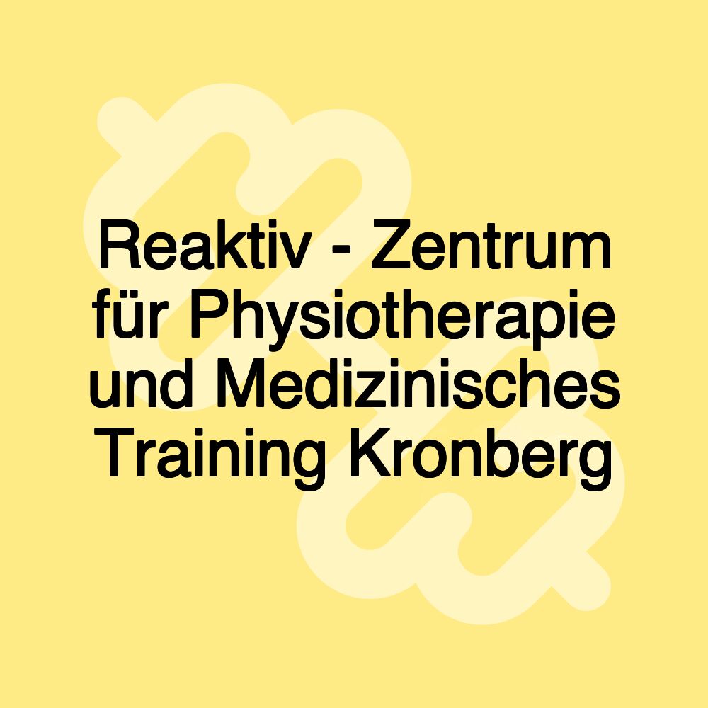 Reaktiv - Zentrum für Physiotherapie und Medizinisches Training Kronberg