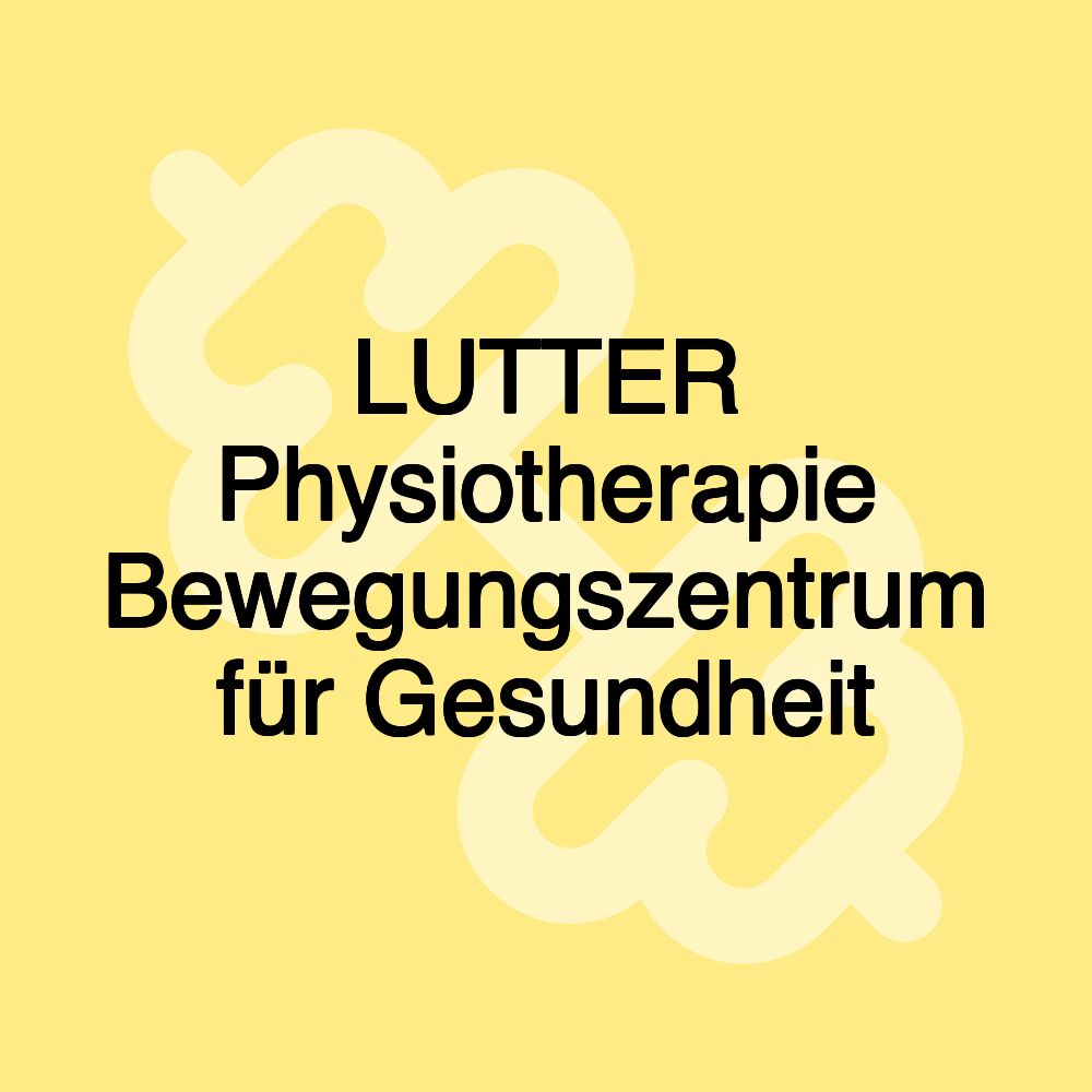 LUTTER Physiotherapie Bewegungszentrum für Gesundheit