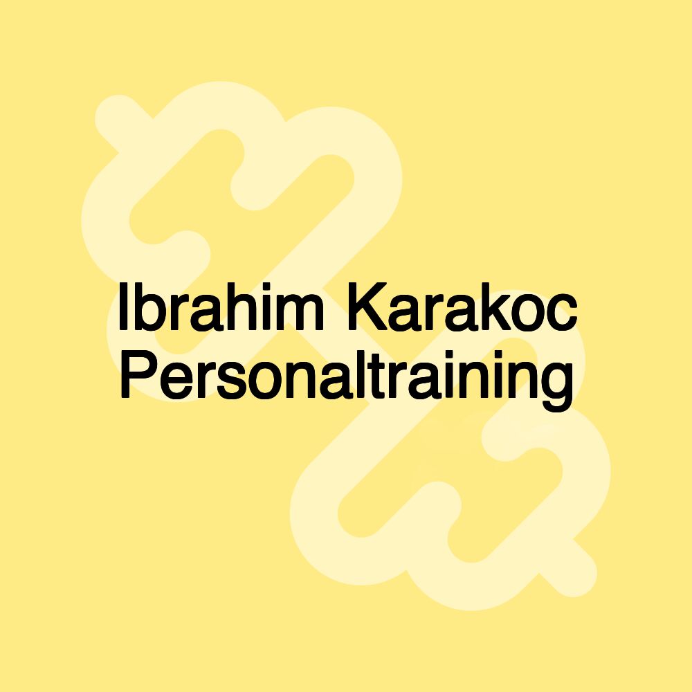 Ibrahim Karakoc Personaltraining