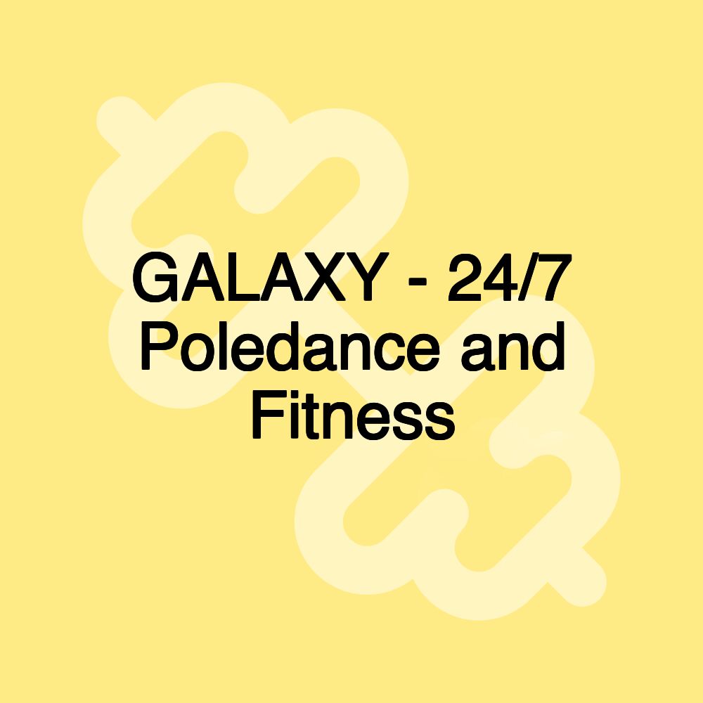 GALAXY - 24/7 Poledance and Fitness