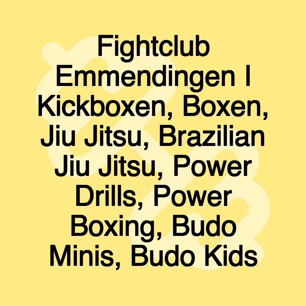 Fightclub Emmendingen I Kickboxen, Boxen, Jiu Jitsu, Brazilian Jiu Jitsu, Power Drills, Power Boxing, Budo Minis, Budo Kids