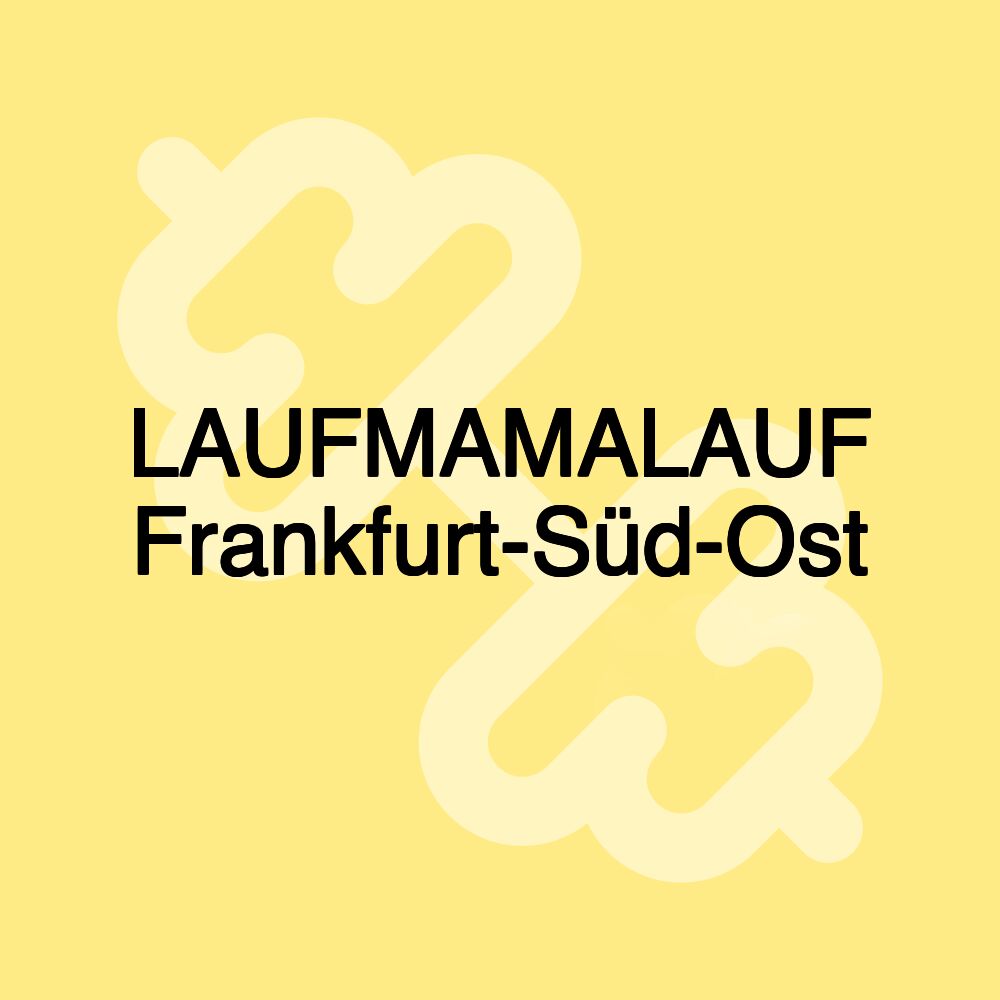 LAUFMAMALAUF Frankfurt-Süd-Ost