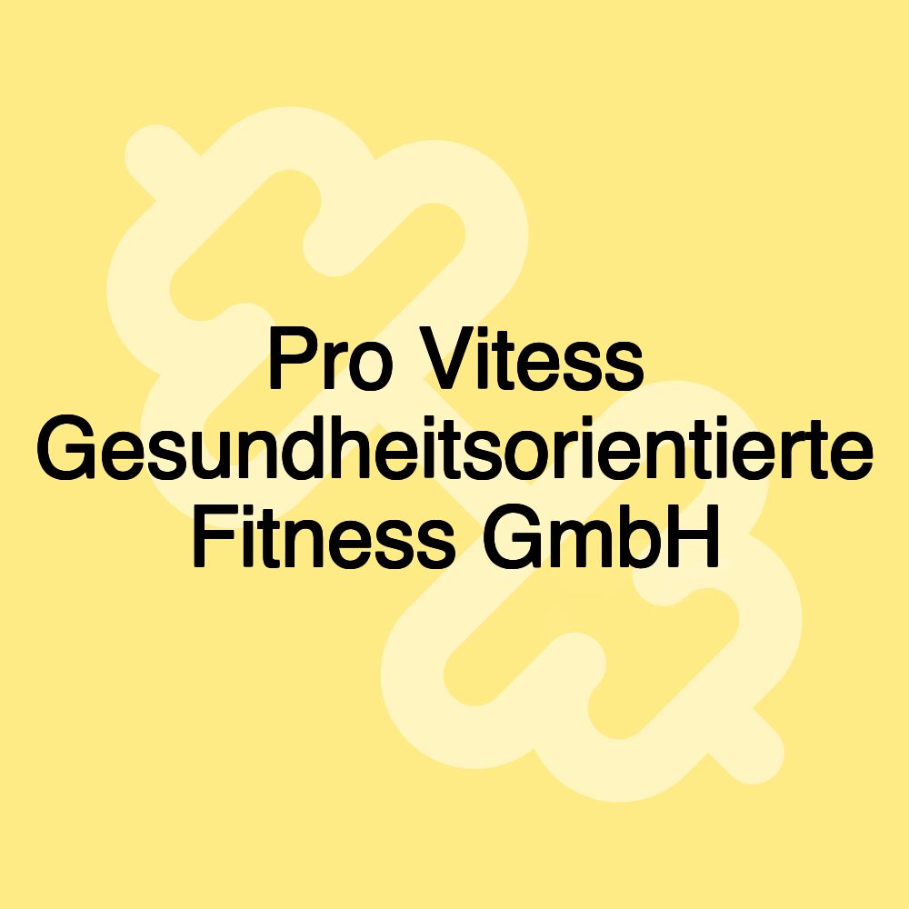 Pro Vitess Gesundheitsorientierte Fitness GmbH