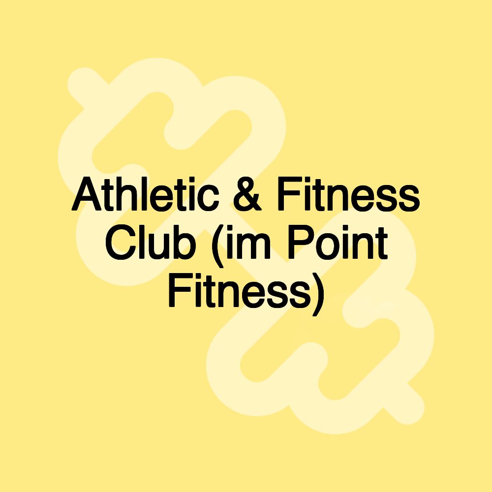 Athletic & Fitness Club (im Point Fitness)