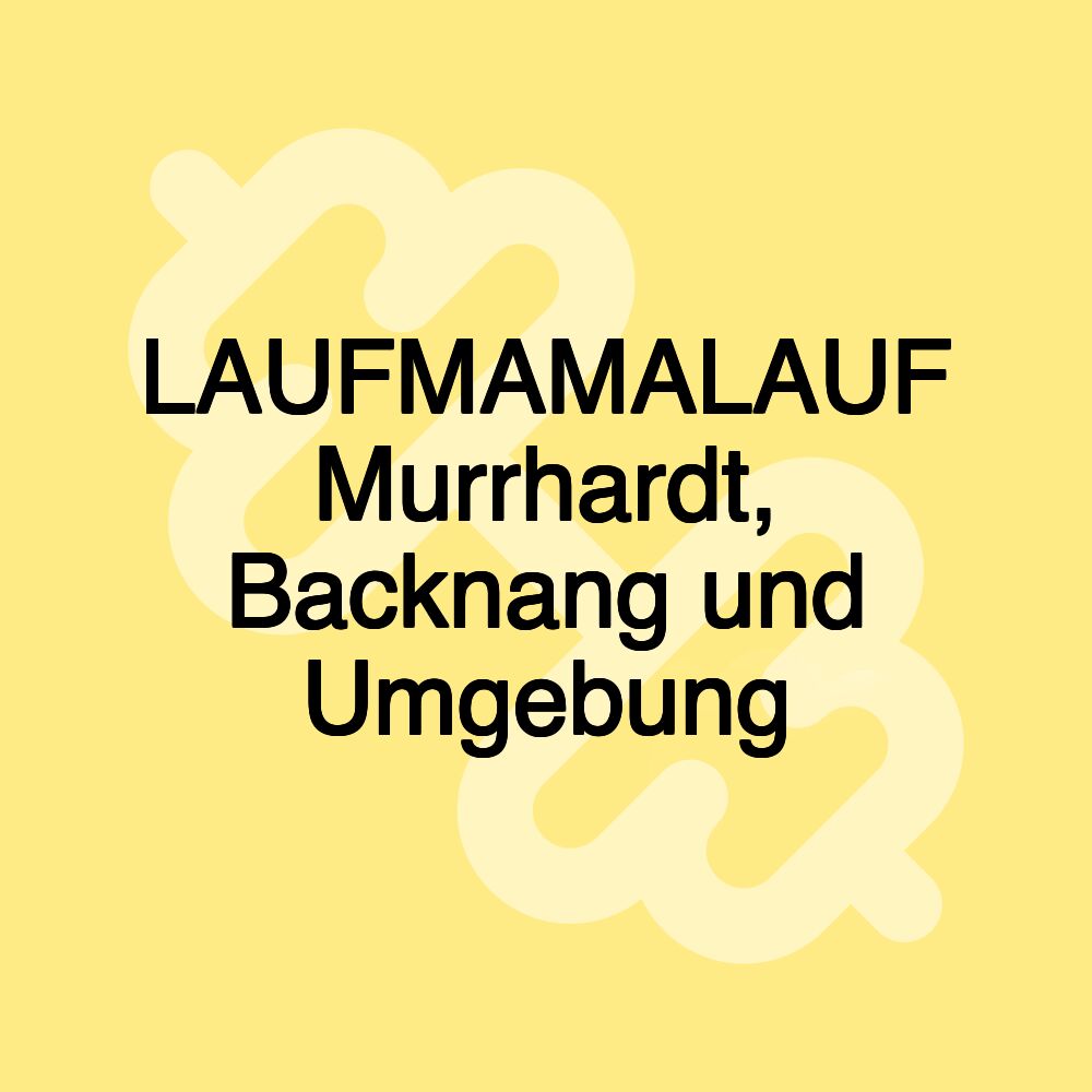 LAUFMAMALAUF Murrhardt, Backnang und Umgebung