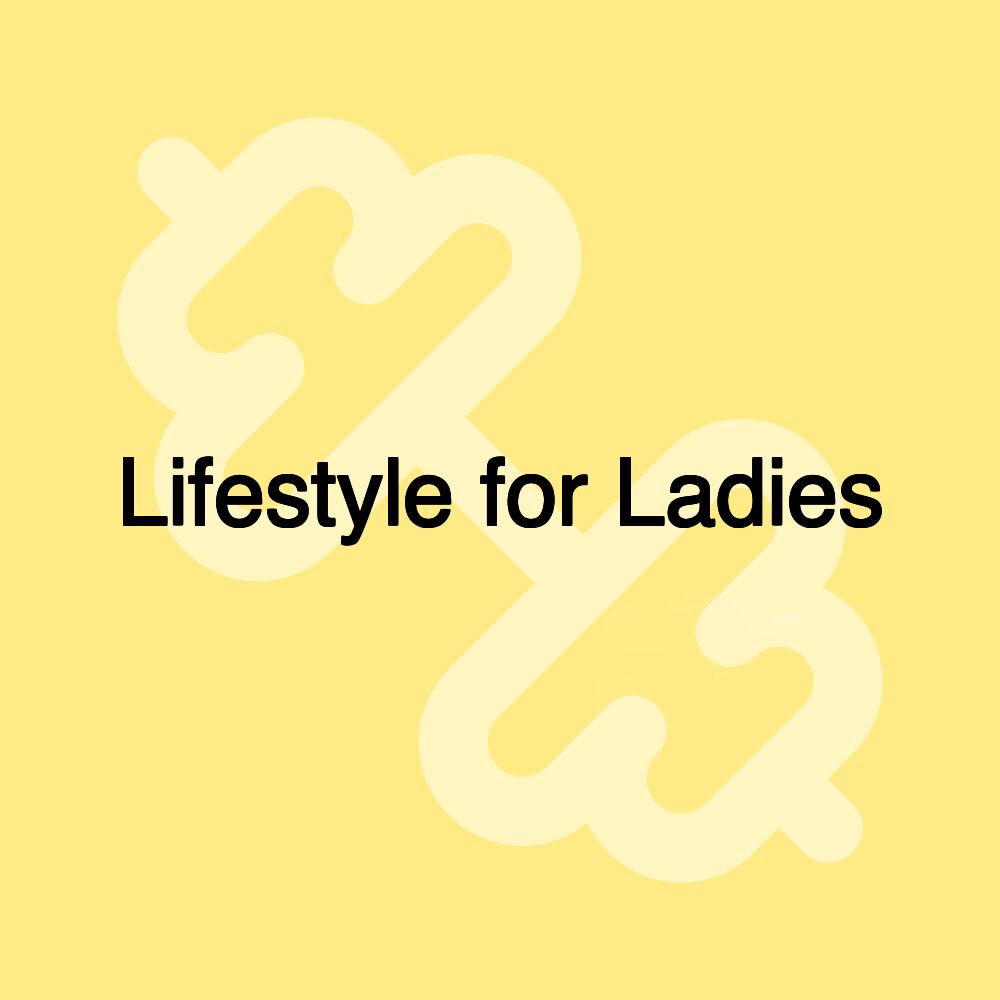 Lifestyle for Ladies