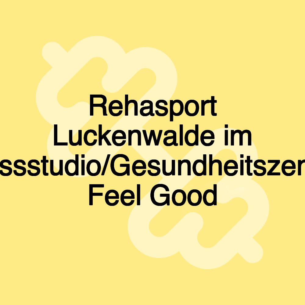 Rehasport Luckenwalde im Fitnessstudio/Gesundheitszentrum Feel Good