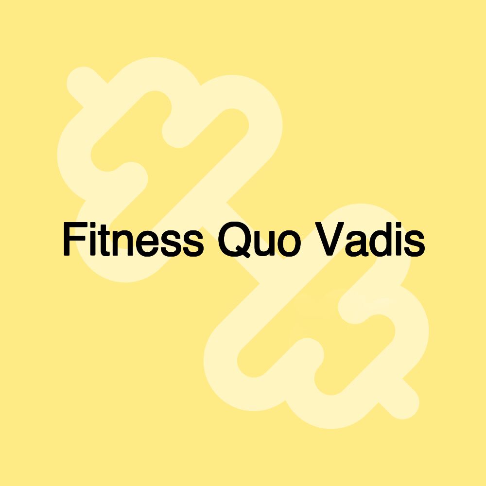 Fitness Quo Vadis