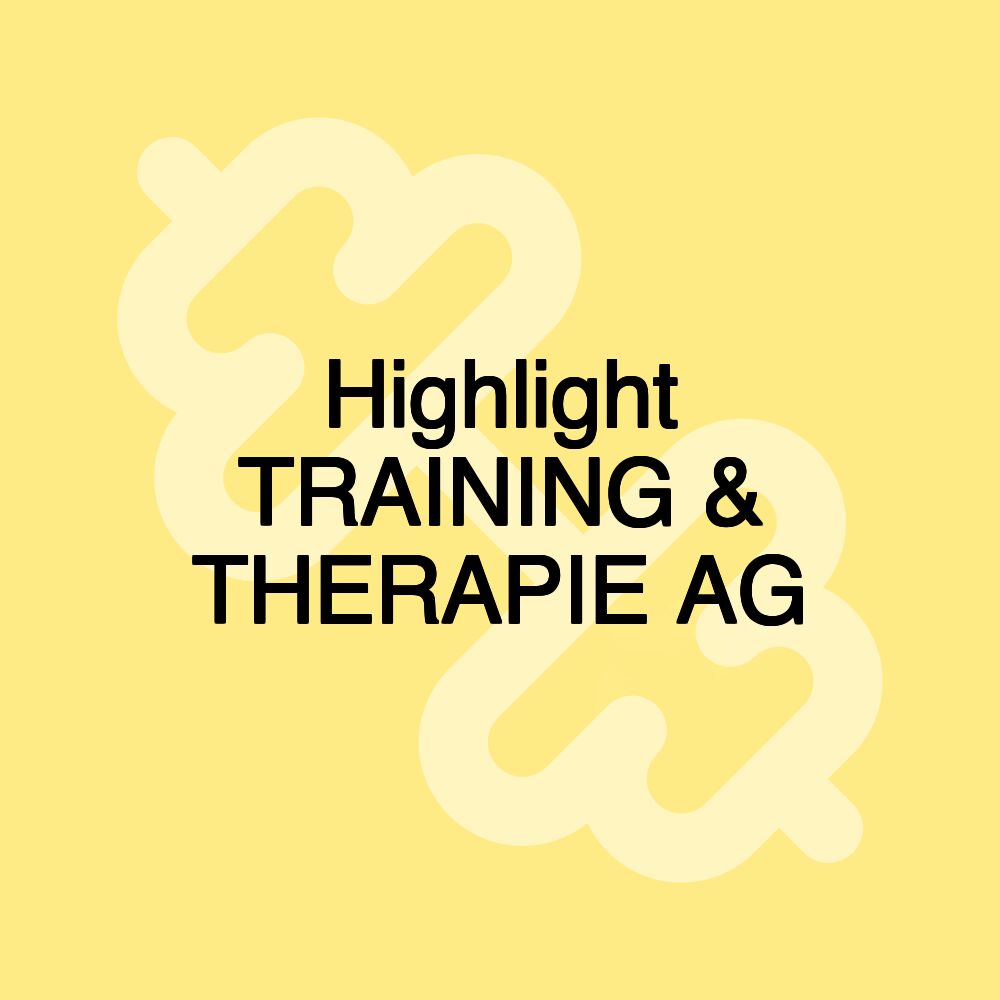 Highlight TRAINING & THERAPIE AG