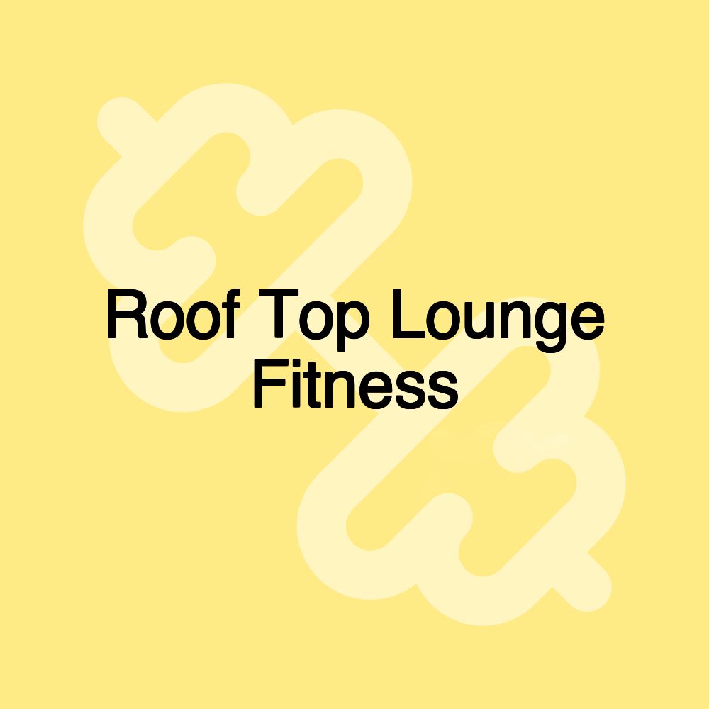 Roof Top Lounge Fitness