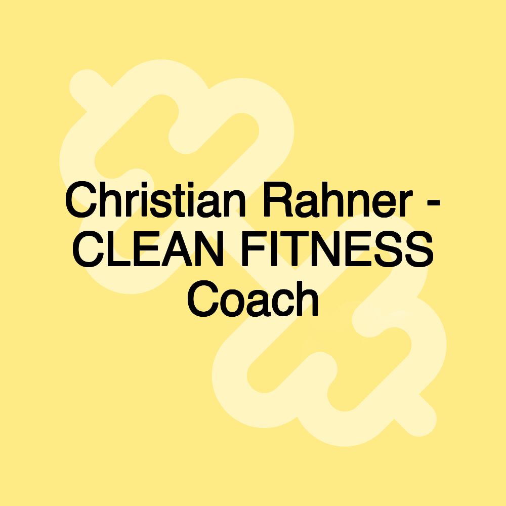 Christian Rahner - CLEAN FITNESS Coach