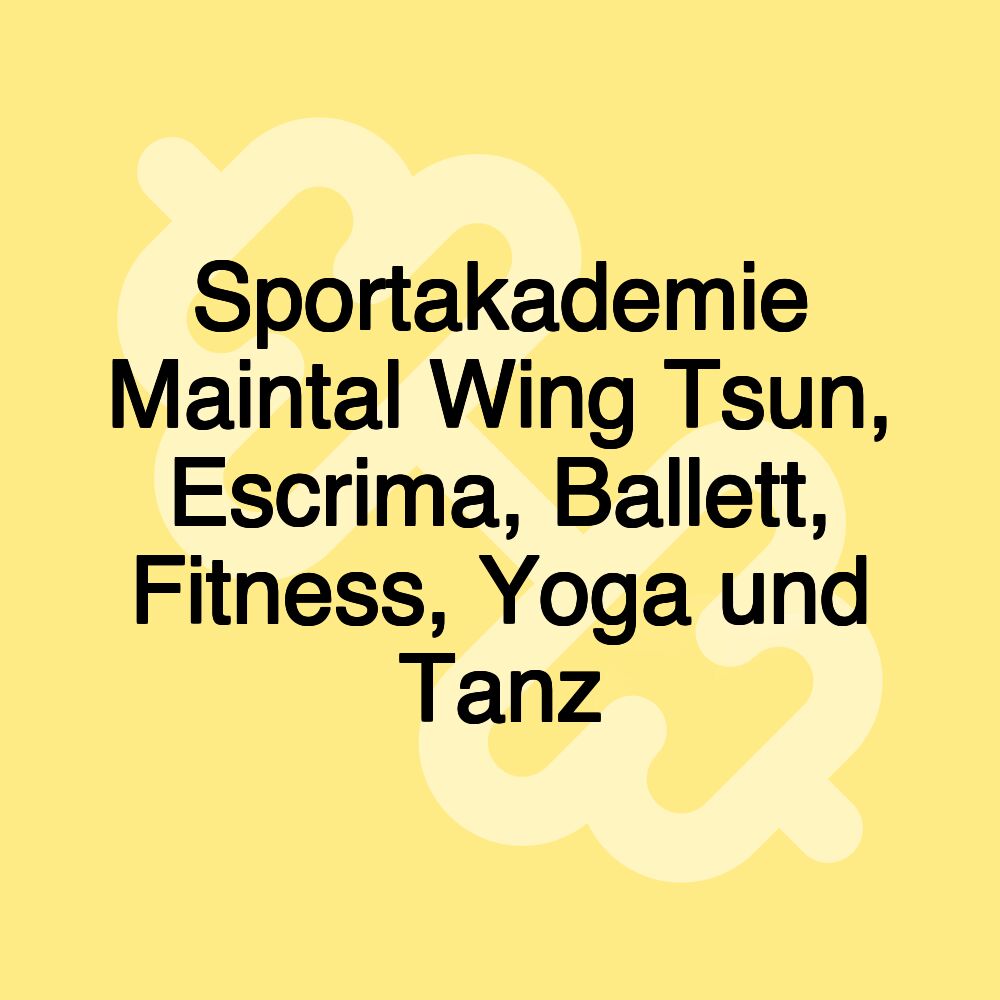 Sportakademie Maintal Wing Tsun, Escrima, Ballett, Fitness, Yoga und Tanz