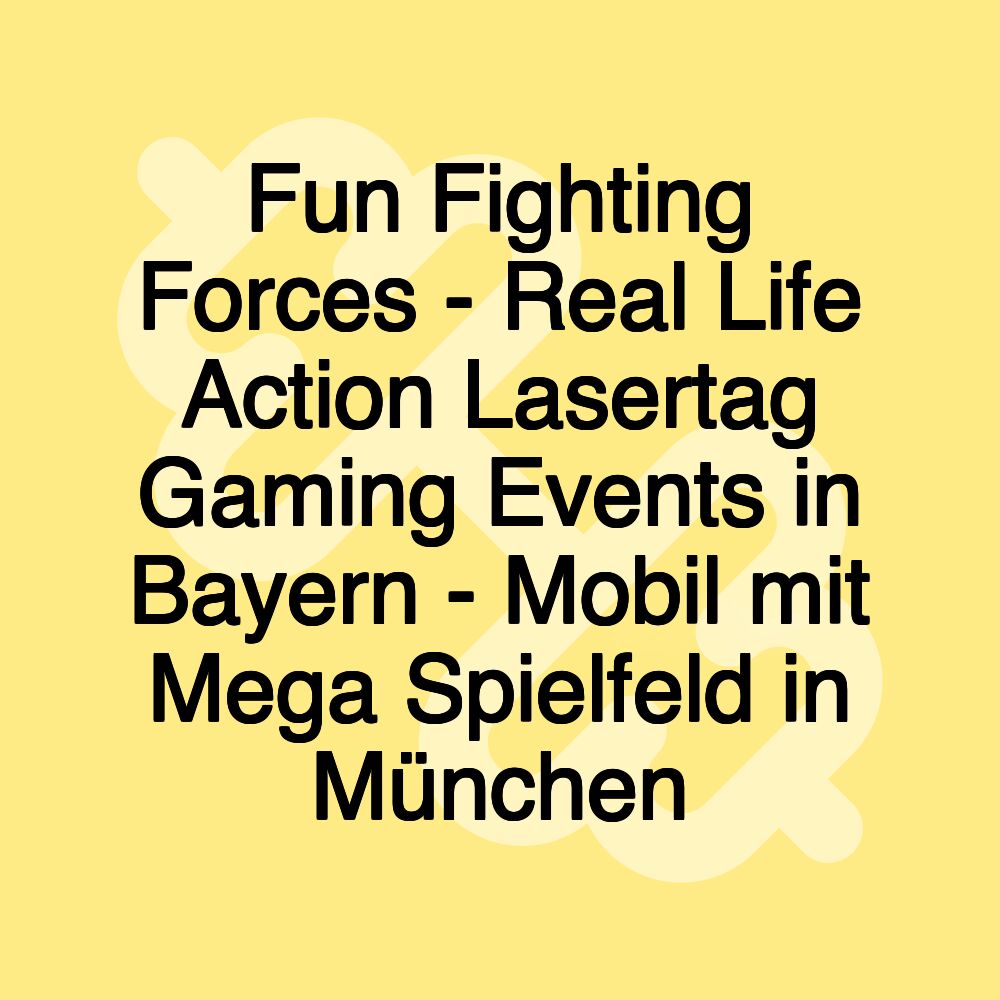 Fun Fighting Forces - Real Life Action Lasertag Gaming Events in Bayern - Mobil mit Mega Spielfeld in München