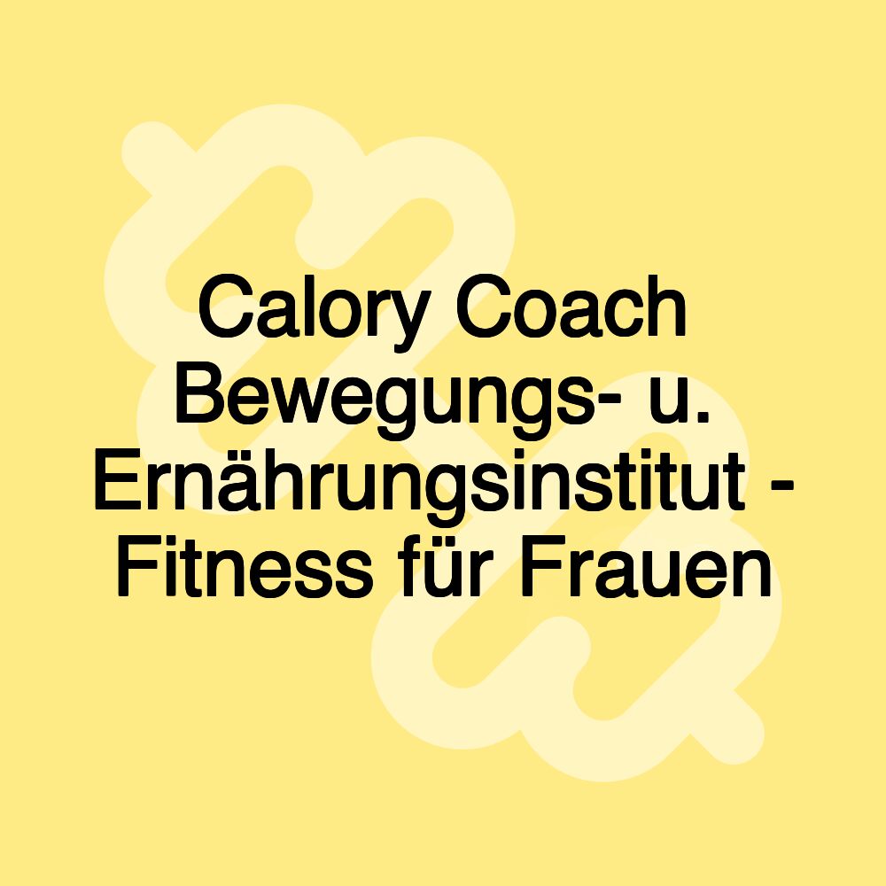 Calory Coach Bewegungs- u. Ernährungsinstitut - Fitness für Frauen