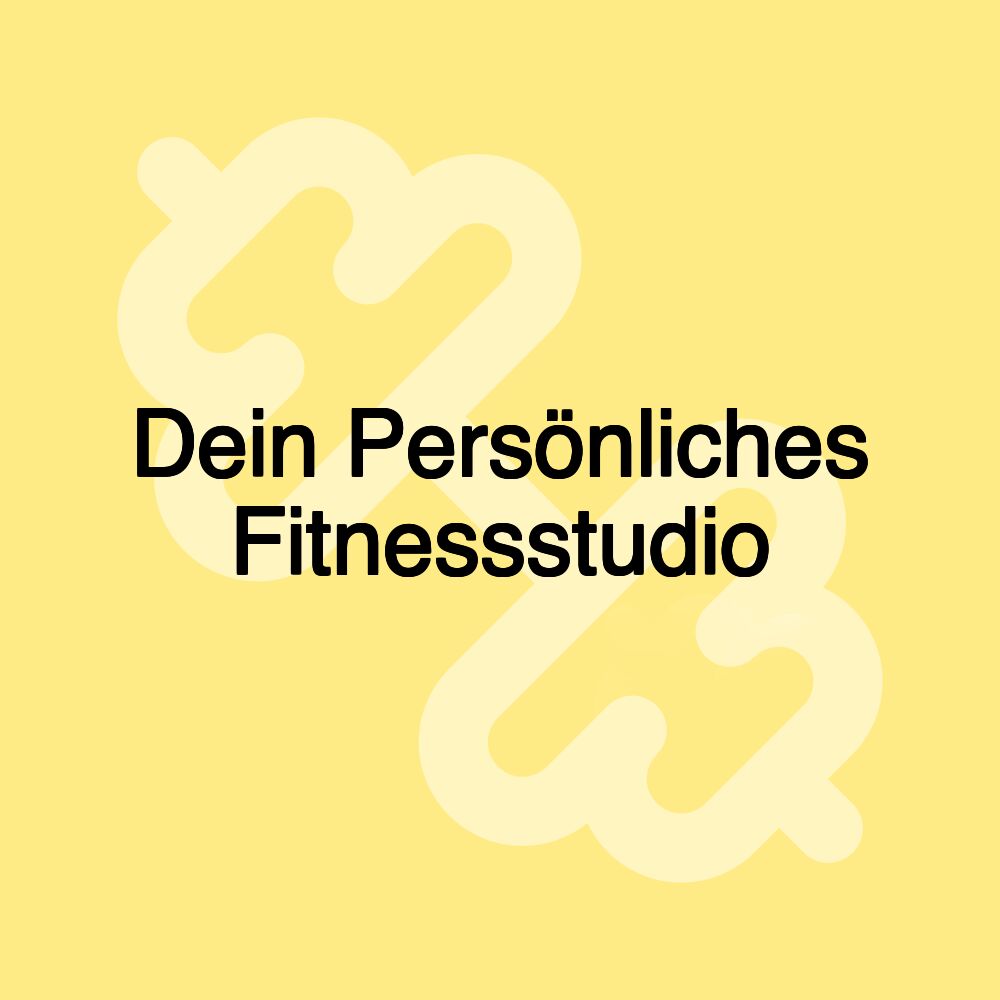 Dein Persönliches Fitnessstudio