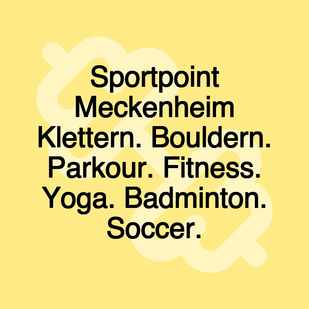 Sportpoint Meckenheim Klettern. Bouldern. Parkour. Fitness. Yoga. Badminton. Soccer.