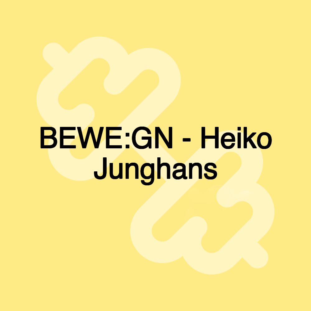 BEWE:GN - Heiko Junghans