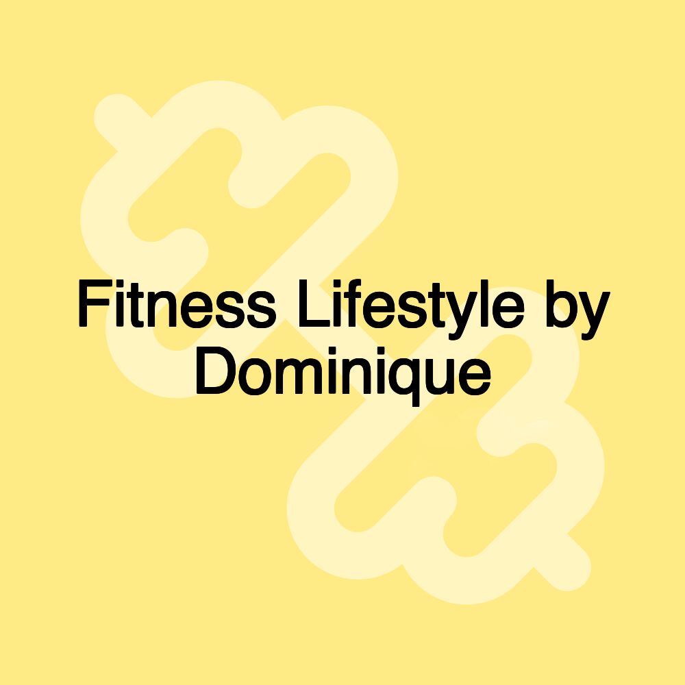 Fitness Lifestyle by Dominique