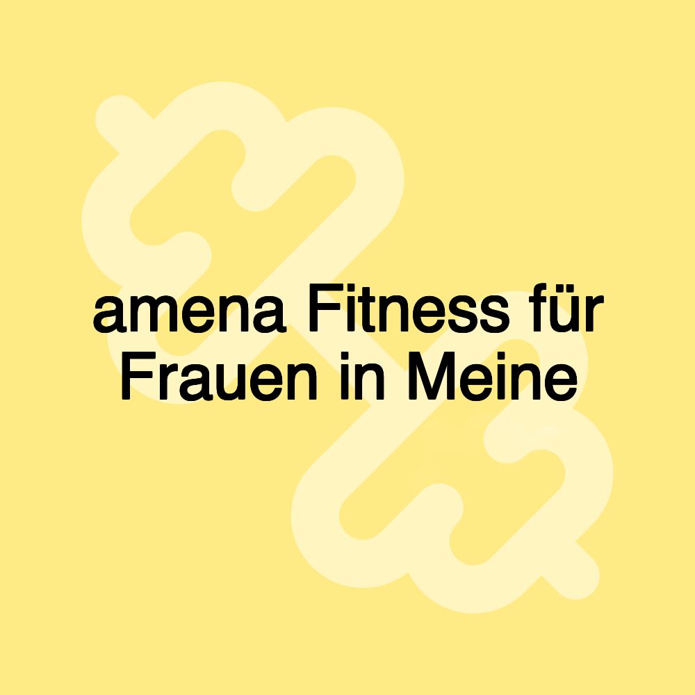 amena Fitness für Frauen in Meine