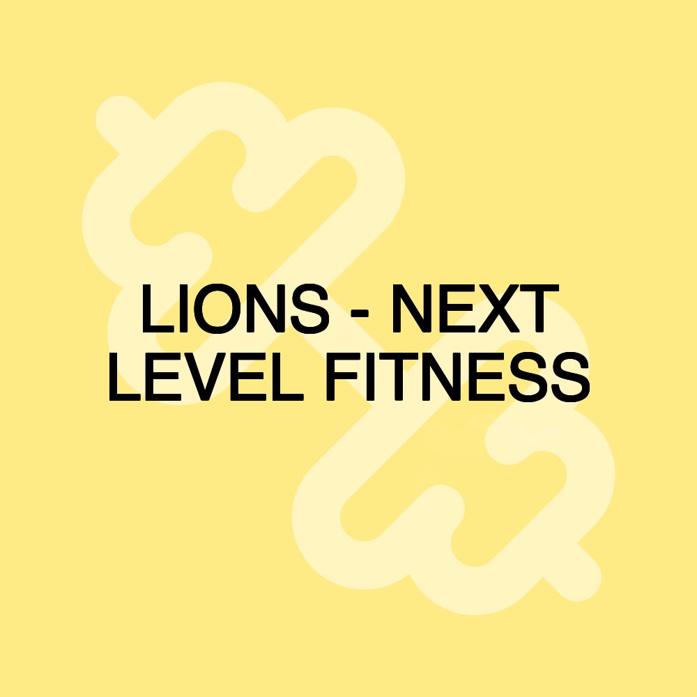 LIONS - NEXT LEVEL FITNESS