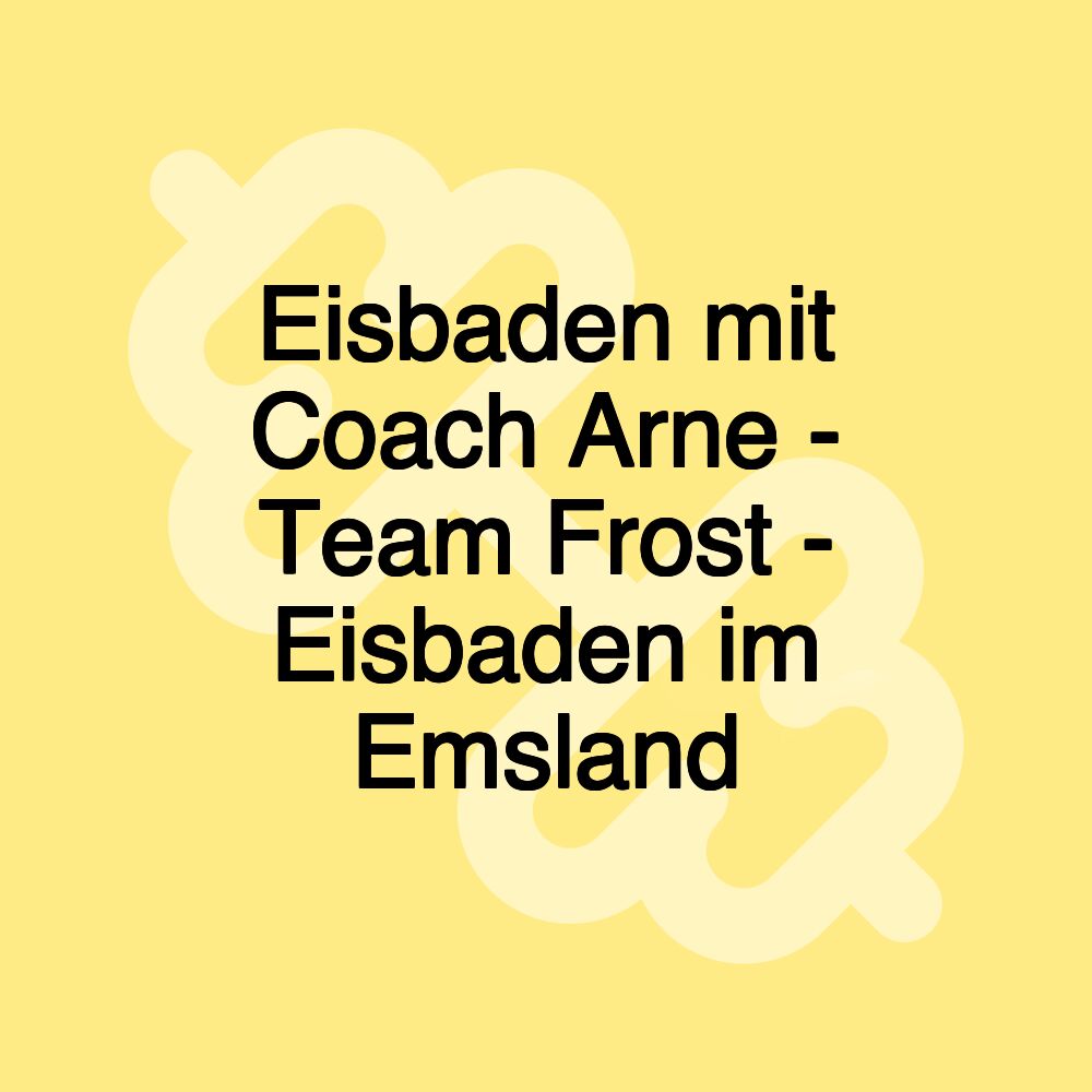 Eisbaden mit Coach Arne - Team Frost - Eisbaden im Emsland