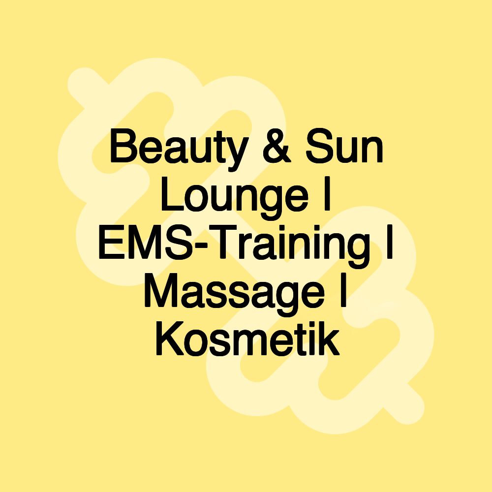 Beauty & Sun Lounge | EMS-Training | Massage | Kosmetik