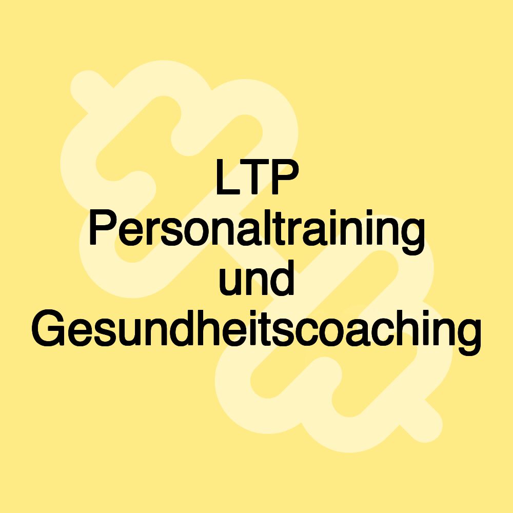 LTP Personaltraining und Gesundheitscoaching