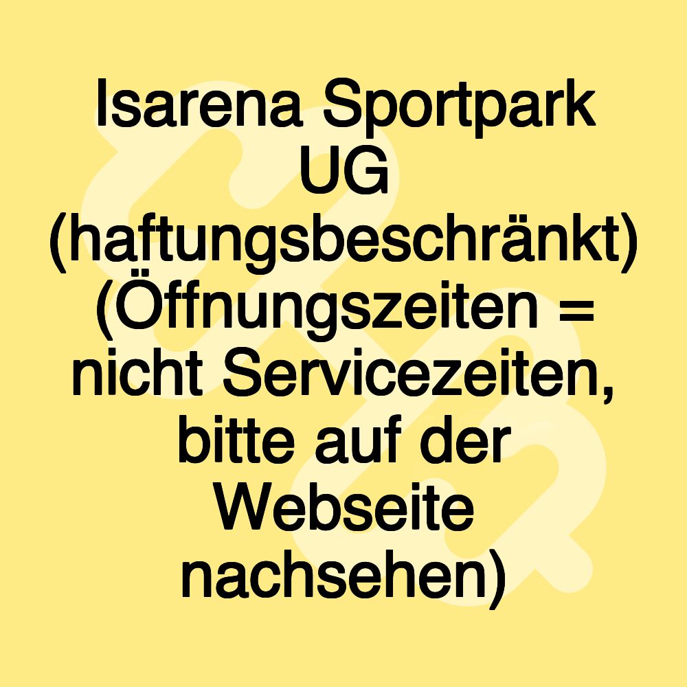 Isarena Sportpark UG (haftungsbeschränkt) (Öffnungszeiten = nicht Servicezeiten, bitte auf der Webseite nachsehen)