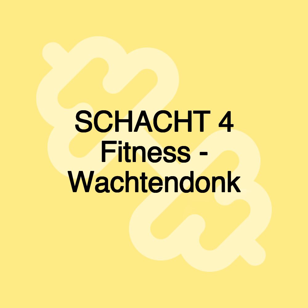 SCHACHT 4 Fitness - Wachtendonk