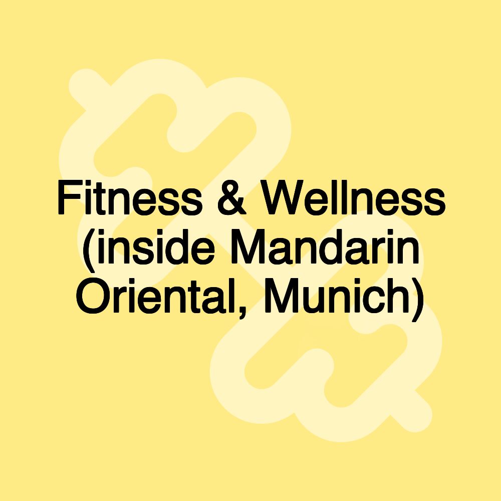 Fitness & Wellness (inside Mandarin Oriental, Munich)