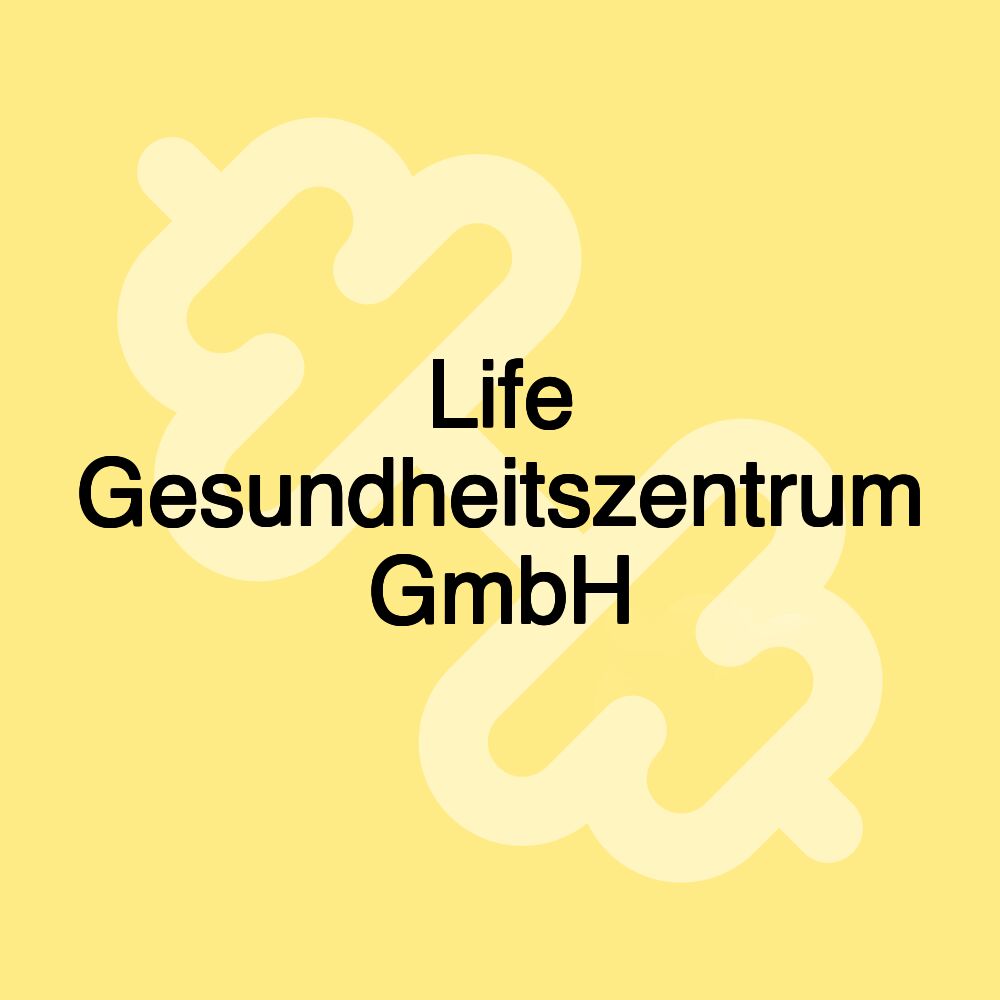 Life Gesundheitszentrum GmbH