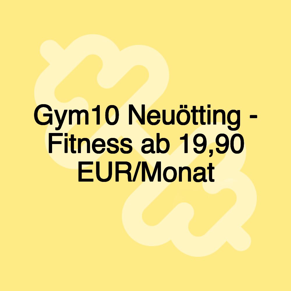 Gym10 Neuötting - Fitness ab 19,90 EUR/Monat