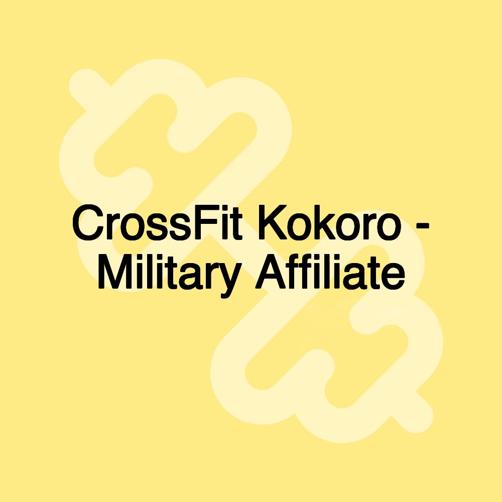 CrossFit Kokoro - Military Affiliate