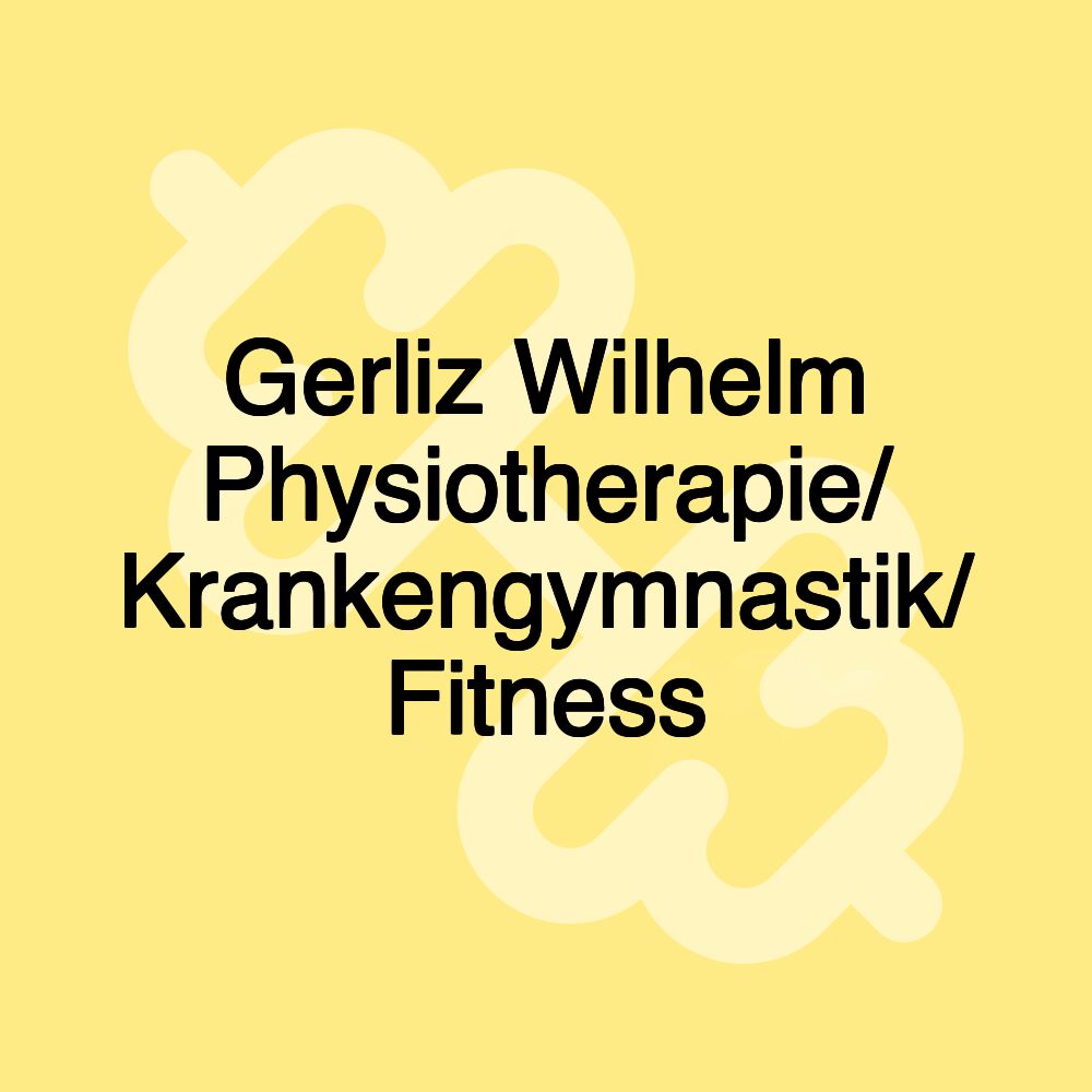 Gerliz Wilhelm Physiotherapie/ Krankengymnastik/ Fitness