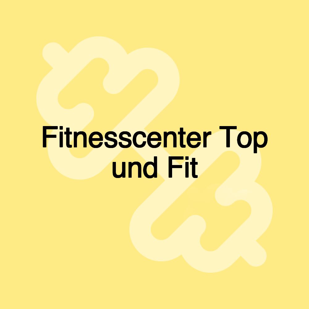 Fitnesscenter Top und Fit