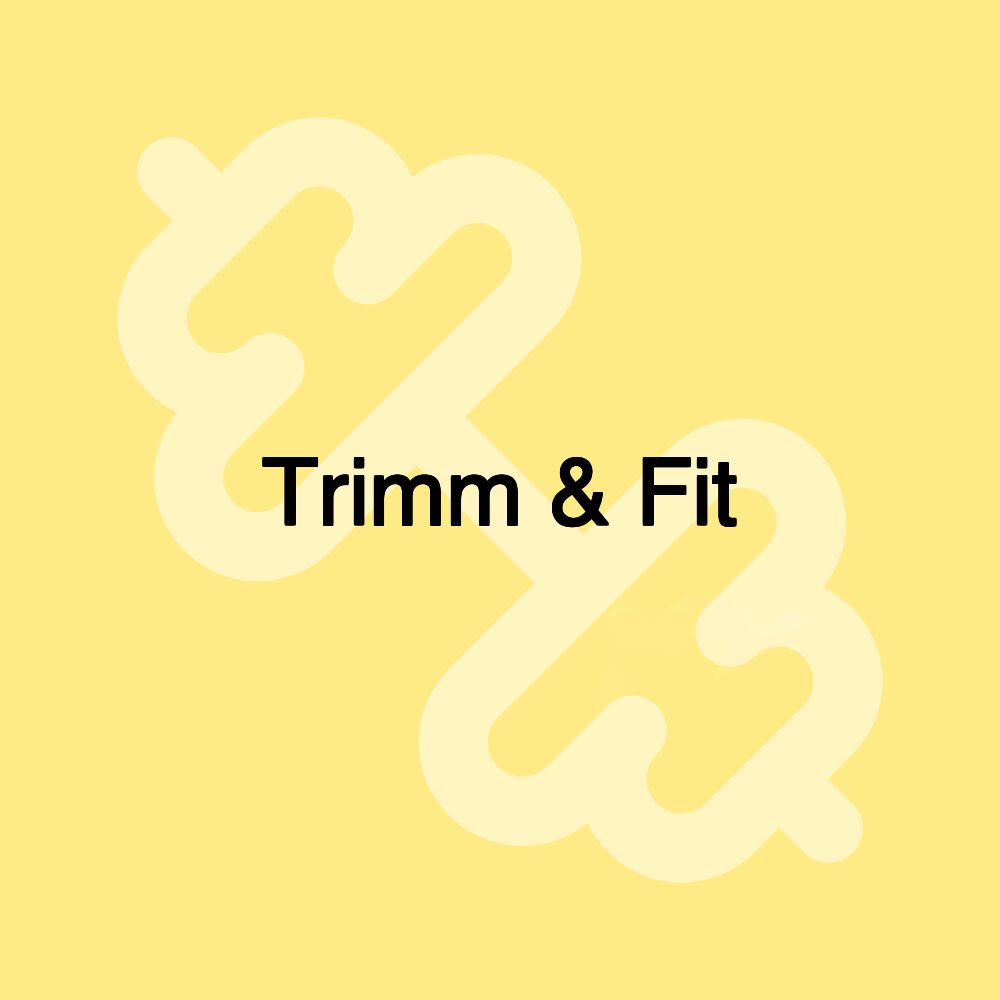 Trimm & Fit