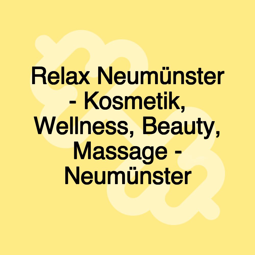 Relax Neumünster - Kosmetik, Wellness, Beauty, Massage - Neumünster