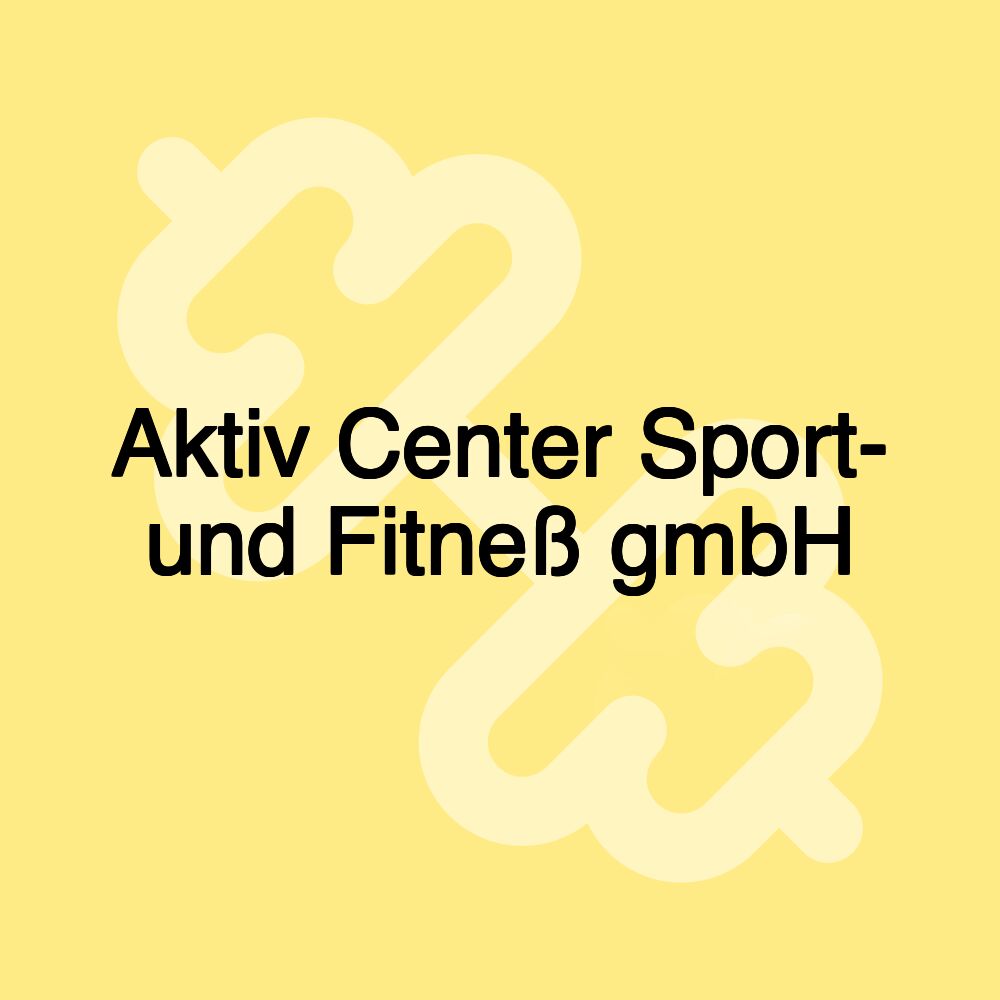 Aktiv Center Sport- und Fitneß gmbH