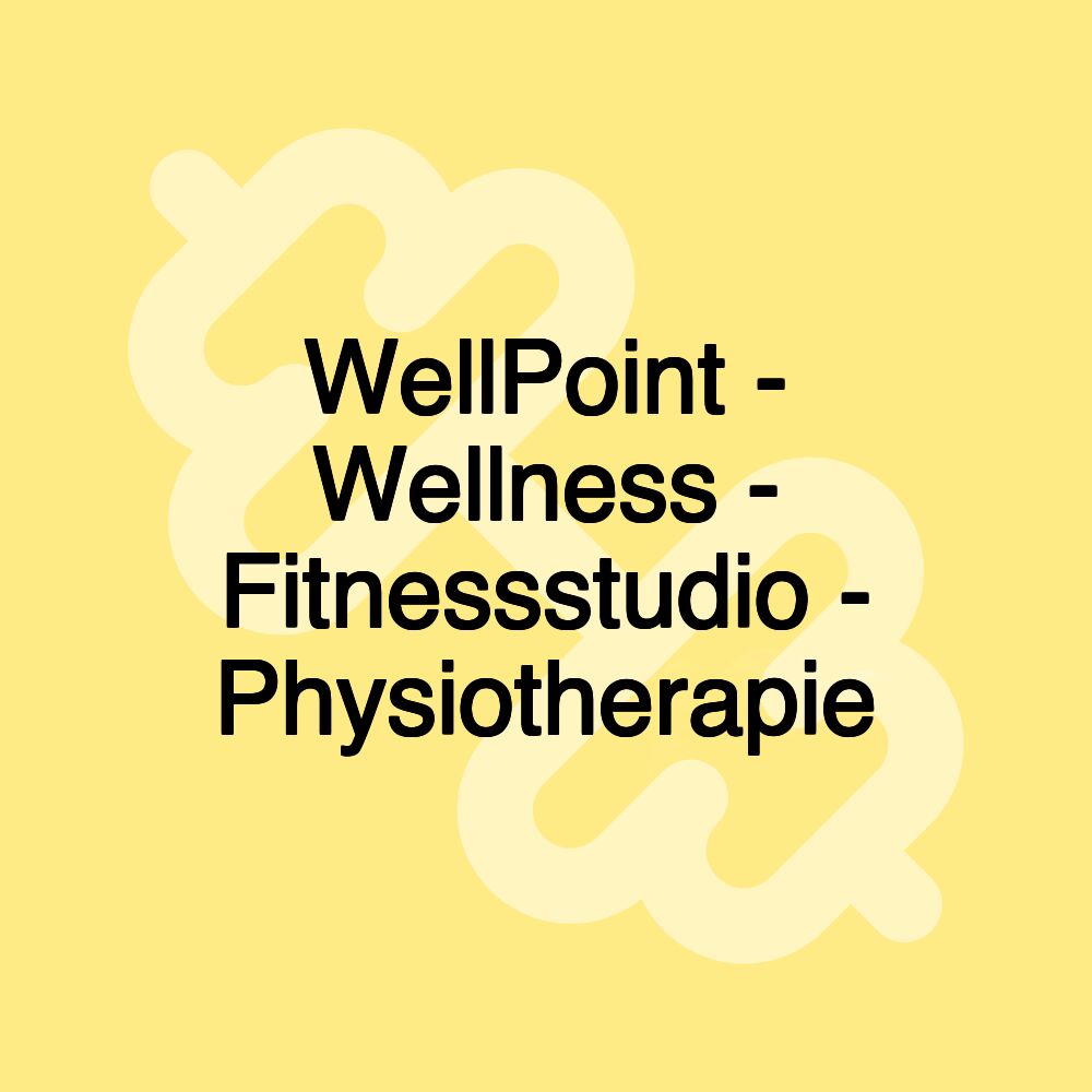 WellPoint - Wellness - Fitnessstudio - Physiotherapie