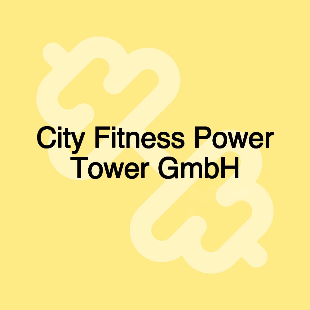 City Fitness Power Tower GmbH