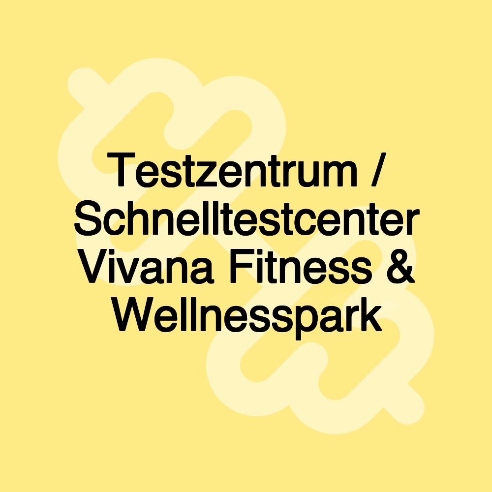 Testzentrum / Schnelltestcenter Vivana Fitness & Wellnesspark