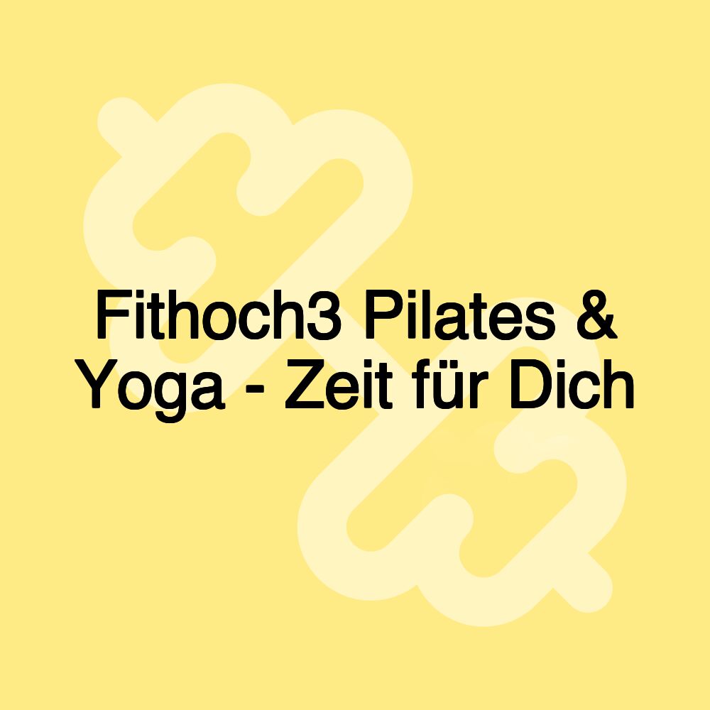 Fithoch3 Pilates & Yoga - Zeit für Dich