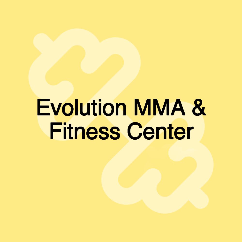 Evolution MMA & Fitness Center