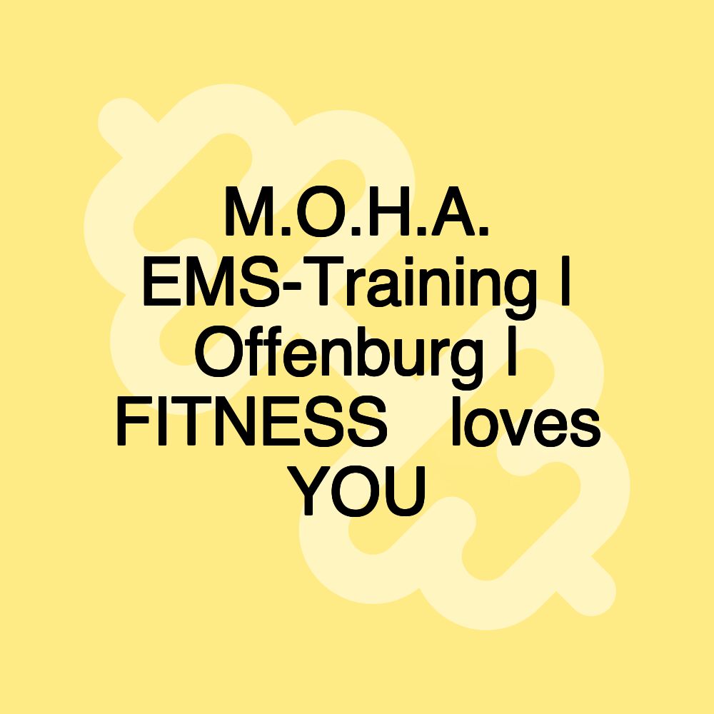 M.O.H.A. EMS-Training | Offenburg | FITNESS ️loves YOU