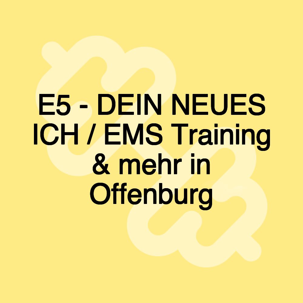 E5 - DEIN NEUES ICH / EMS Training & mehr in Offenburg