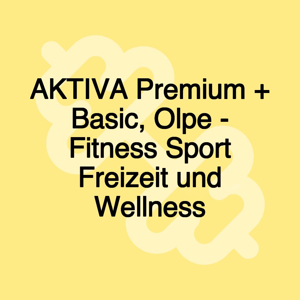 AKTIVA Premium + Basic, Olpe - Fitness Sport Freizeit und Wellness