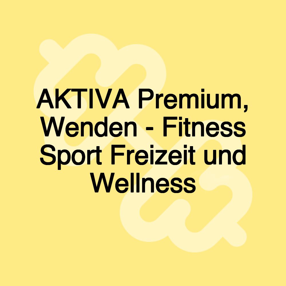 AKTIVA Premium, Wenden - Fitness Sport Freizeit und Wellness