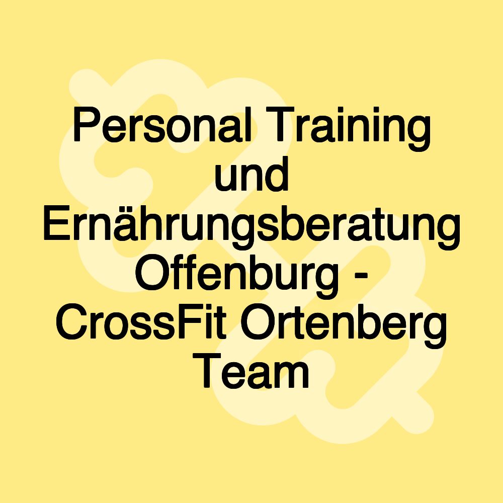 Personal Training und Ernährungsberatung Offenburg - CrossFit Ortenberg Team