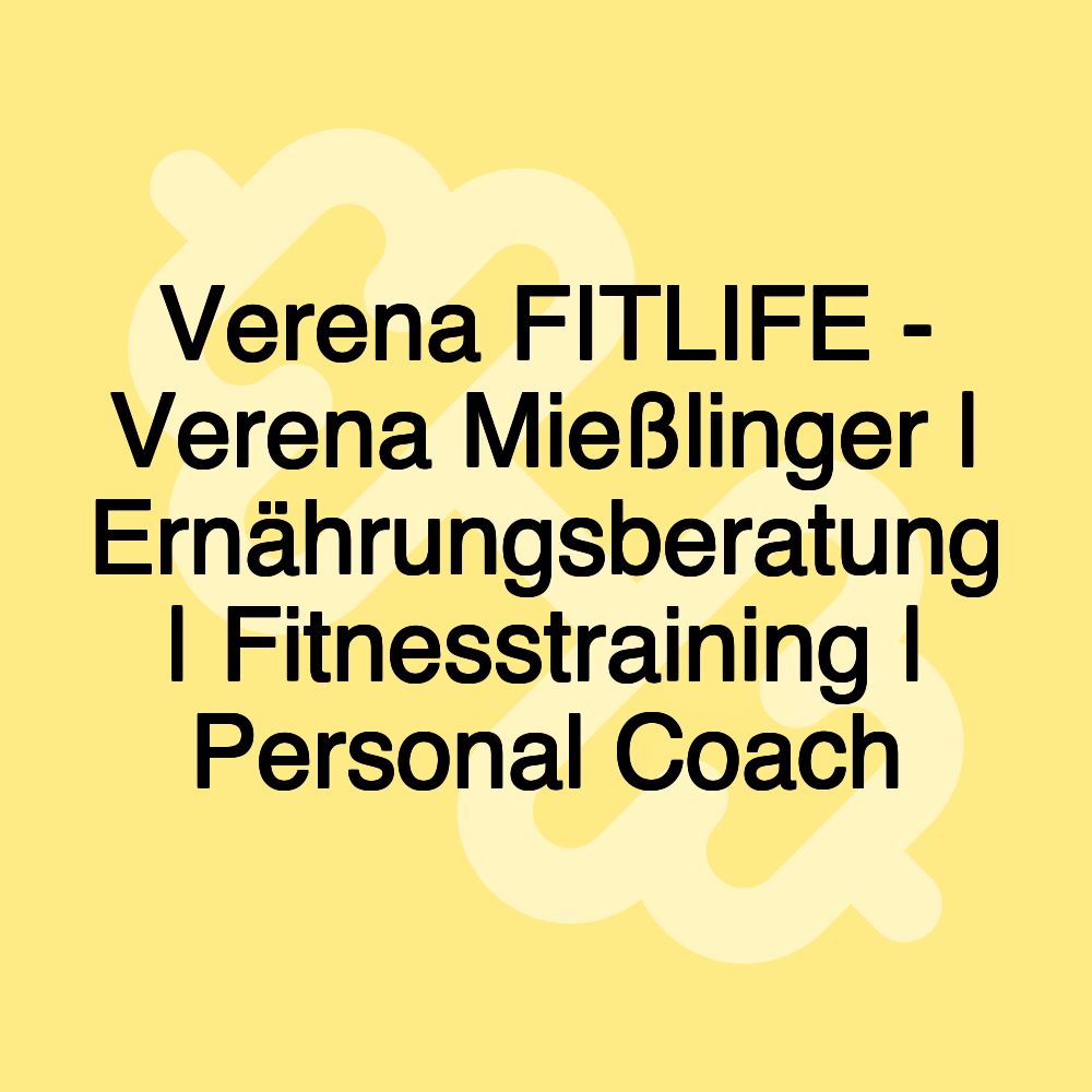 Verena FITLIFE - Verena Mießlinger | Ernährungsberatung | Fitnesstraining | Personal Coach