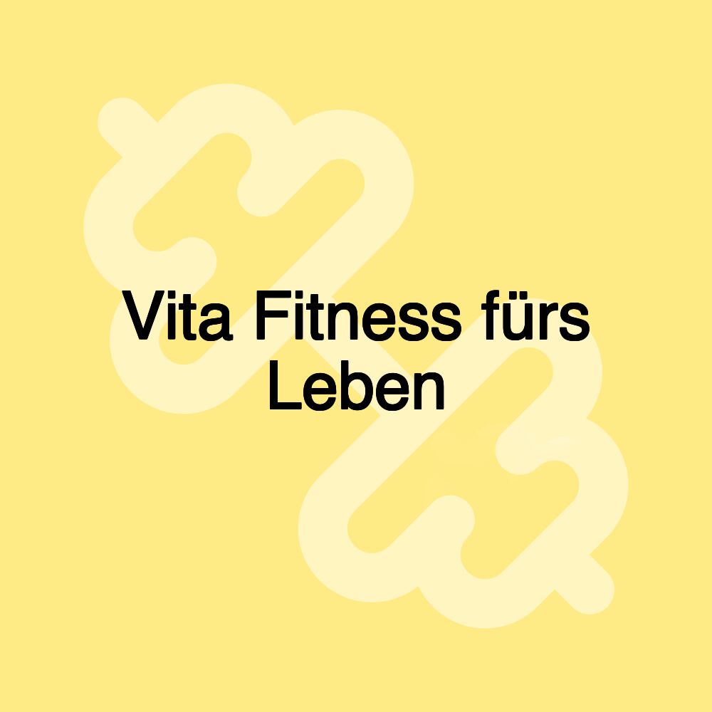 Vita Fitness fürs Leben